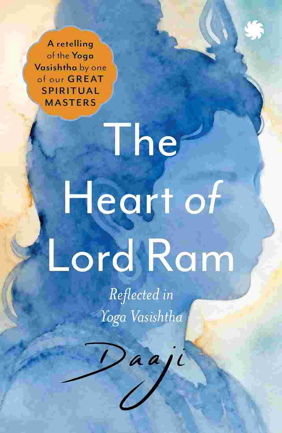 The Heart of Lord Ram By Daaji (Kamlesh D. Patel)