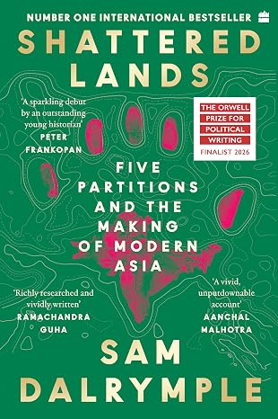 Shattered Lands: Five Partitions and the Making of Modern Asia - Sam Dalrymple
