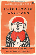 The Intimate Way of Zen: Effort, Surrender, and Awakening on the Spiritual Journey