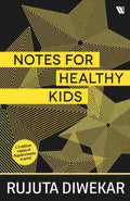 Notes for Healthy Kids – By Rujuta Diwekar (Author)