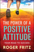 The Power of a Positive Attitude: Your Road to Success By Roger Fritz (Author), GP Editors (Editor)
