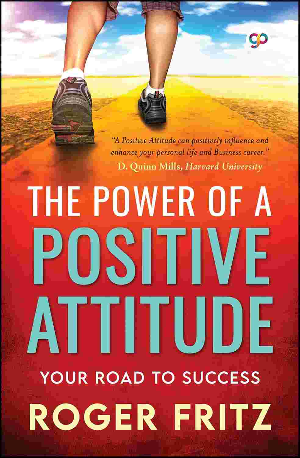 The Power of a Positive Attitude: Your Road to Success By Roger Fritz (Author), GP Editors (Editor)