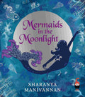 Mermaids in the Moonlight by Sharanya Manivannan