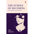 The Echoes of Becoming: From Stardust to Self Awareness - Atul Saxena | Buy Online at Beetle Bookshop