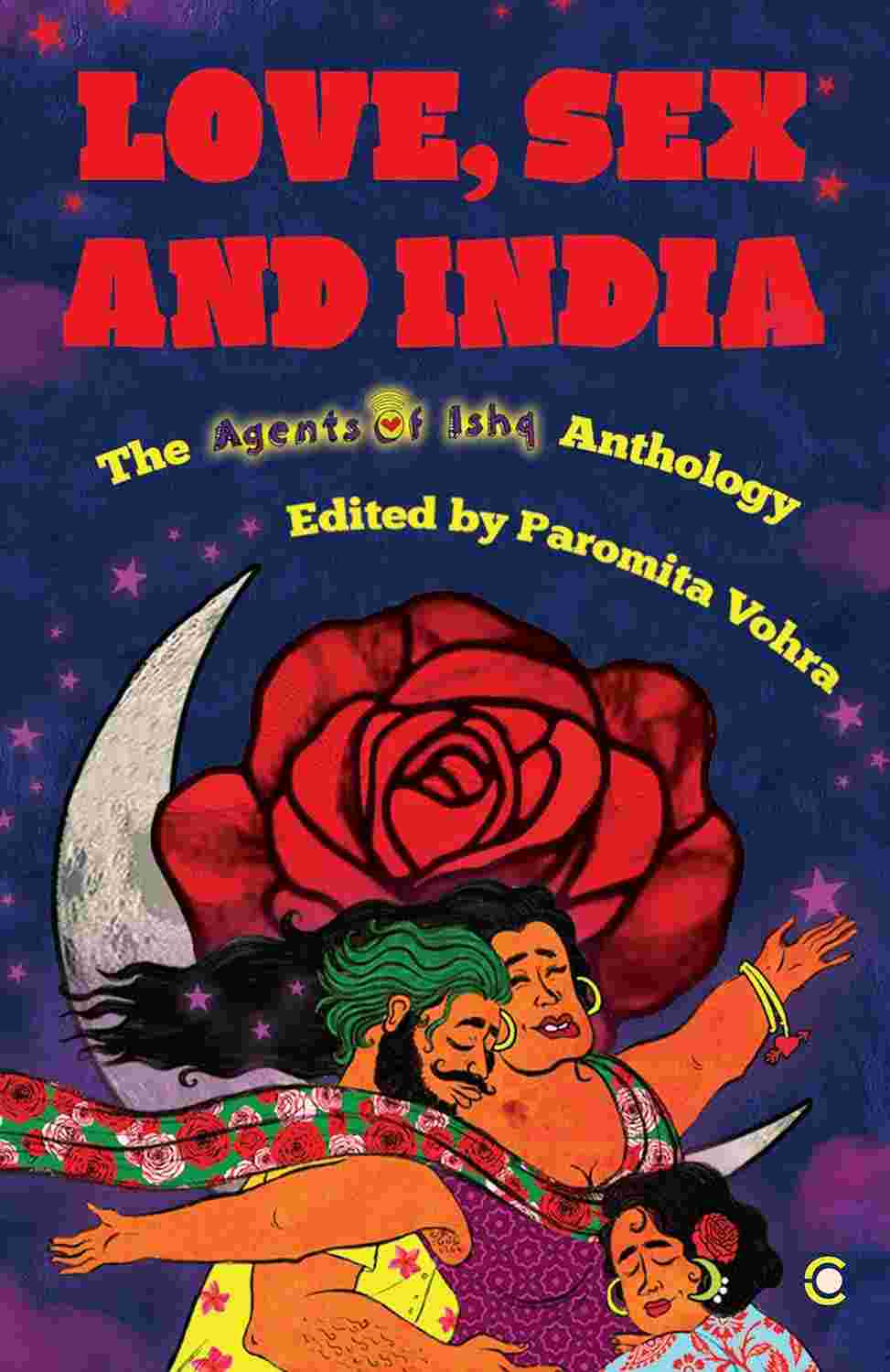 Love, Sex and India: The Agents of Ishq Anthology Edited by Paromita Vohra