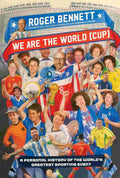 We Are the World (Cup) : A Personal History of the World's Greatest Sporting Event - Roger Bennett | Buy Online at Beetle Bookshop