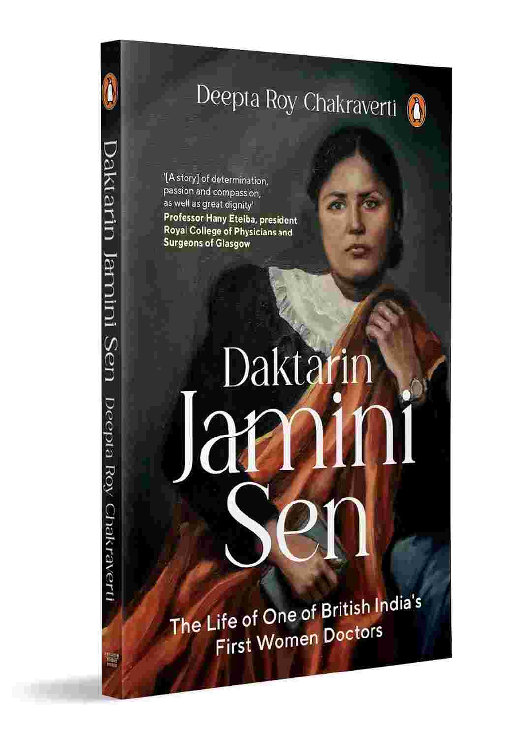 Daktarin Jamini Sen: The Extraordinary Life of British India’s First Woman Doctor (A Story of Courage, Faith and Medical Leadership) By Deepta Roy Chakraverti