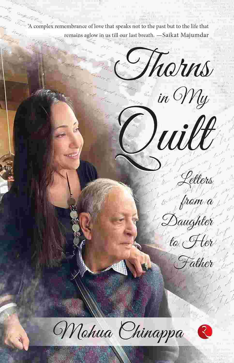 Thorns in My Quilt: Letters from a Daughter to Her Father – By Mohua Chinappa (Published by Rupa Publications India)