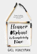 Eleanor Oliphant Is Completely Fine By Gail Honeyman