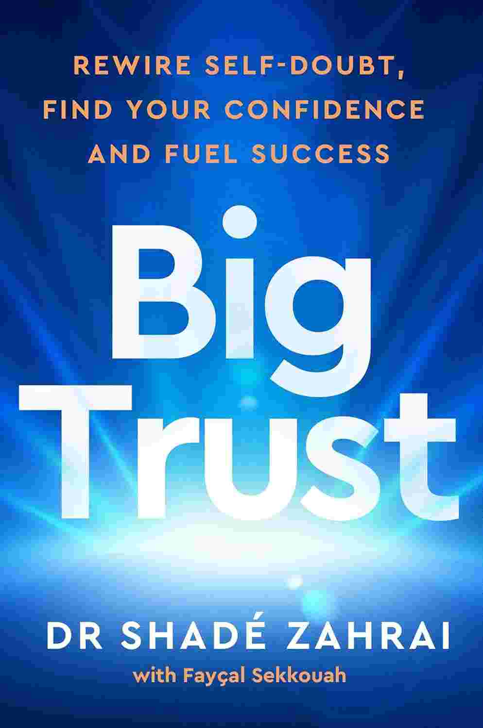 Big Trust: Rewire Self-Doubt, Find Your Confidence and Fuel Your Potential