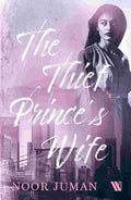 The Thief Prince’s Wife by Noor Juman