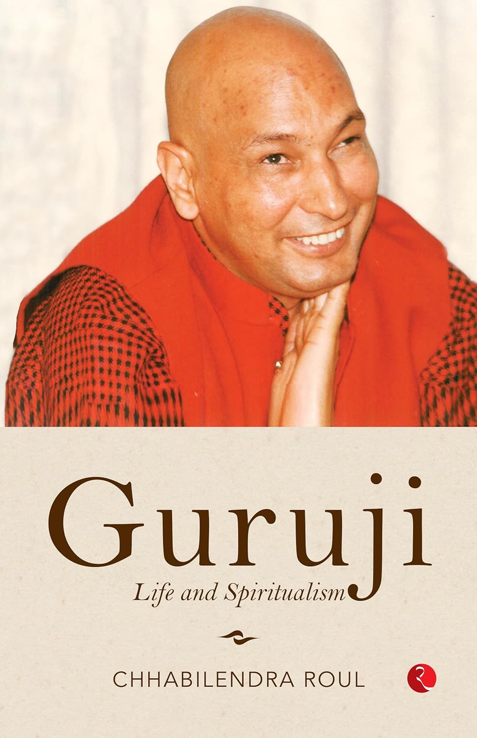 Guruji: Life and Spiritualism – By Chhabilendra Roul (Published by Rupa Publications India)