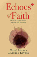 Echoes Of Faith: Tales of Explorations, Nature and Divinity – Novel Lavasa & Ashok Lavasa