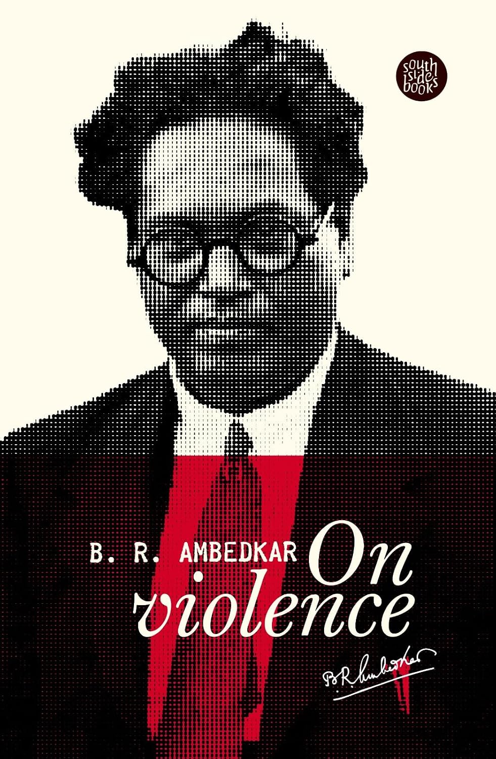 B R Ambedkar On Violence - Dr. B. R. Ambedkar