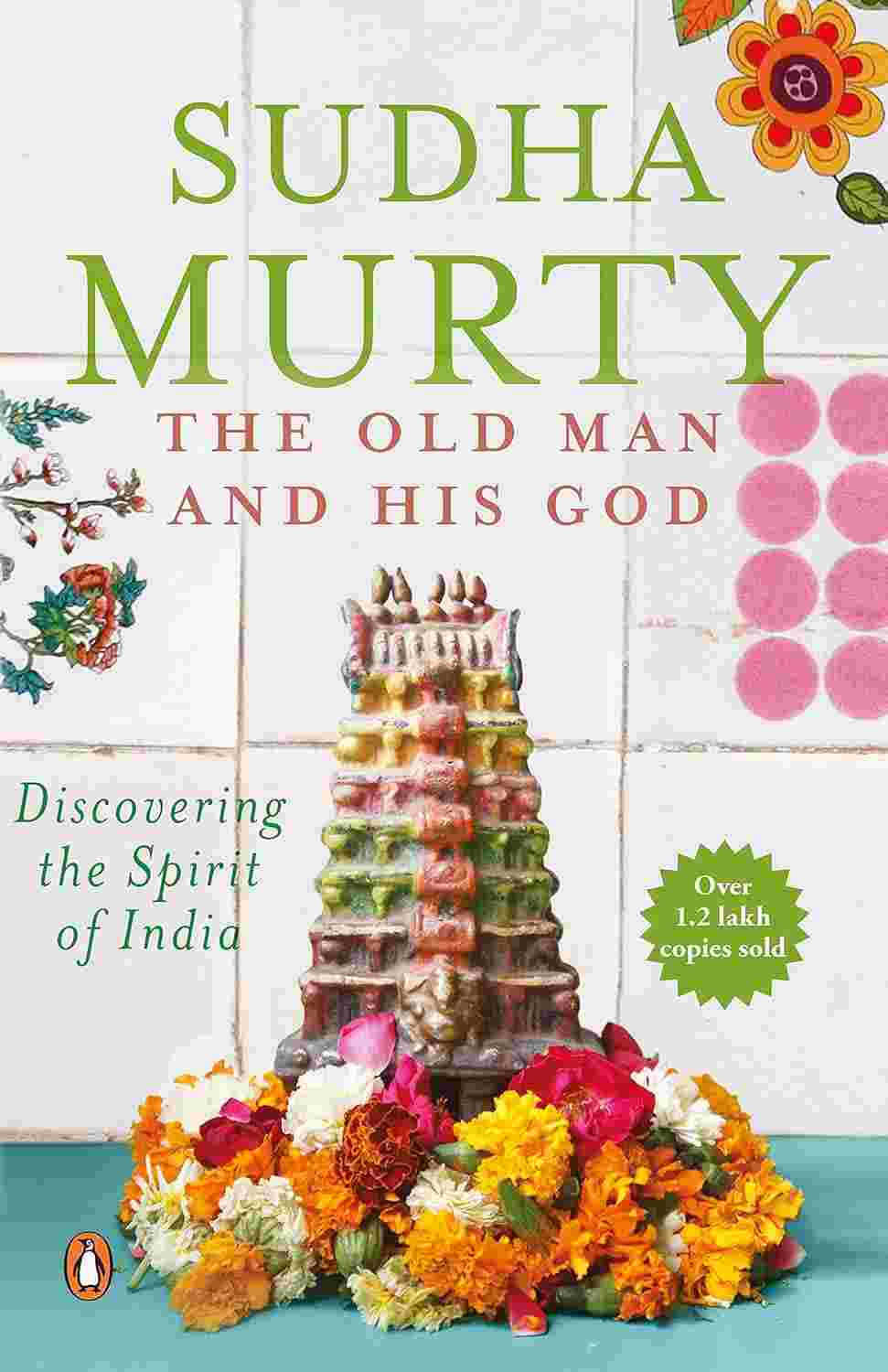 The Old Man and His God: Discovering the Spirit of India By Sudha Murty