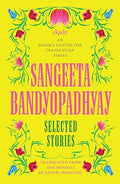 Sangeeta Bandyopadhyay: Selected Stories - Sangeeta Bandyopadhyay
