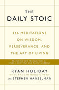 The Daily Stoic: 366 Meditations on Wisdom, Perseverance, and the Art of Living By Ryan Holiday and Stephen Hanselman