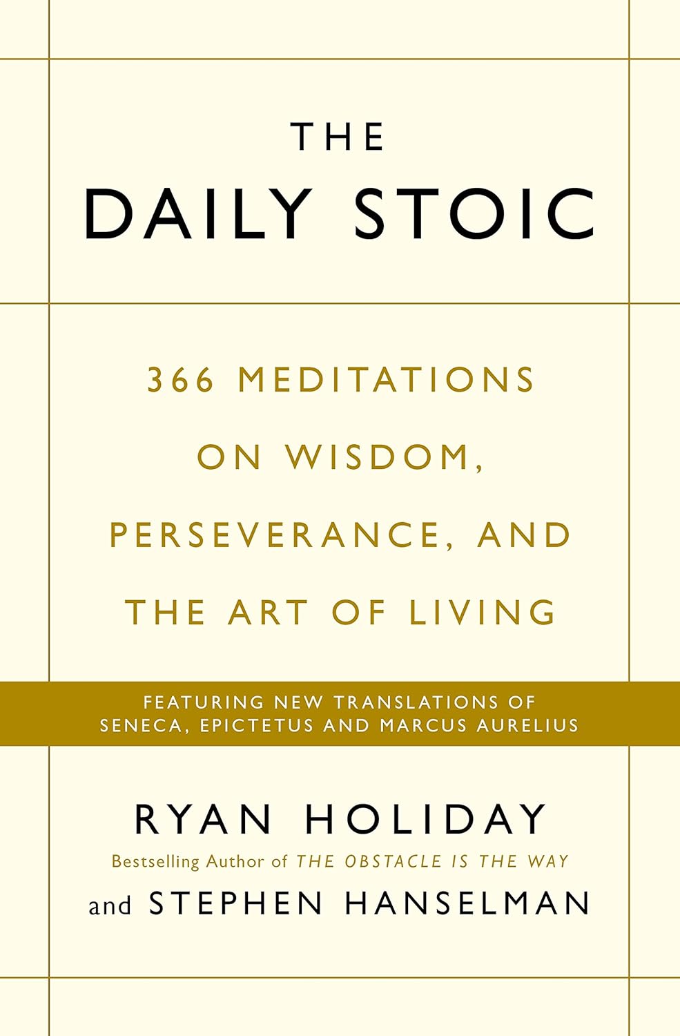 The Daily Stoic: 366 Meditations on Wisdom, Perseverance, and the Art of Living By Ryan Holiday and Stephen Hanselman