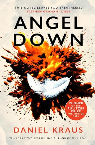 Angel Down: Winner of the 2026 Pulitzer Prize for Fiction - Daniel Kraus