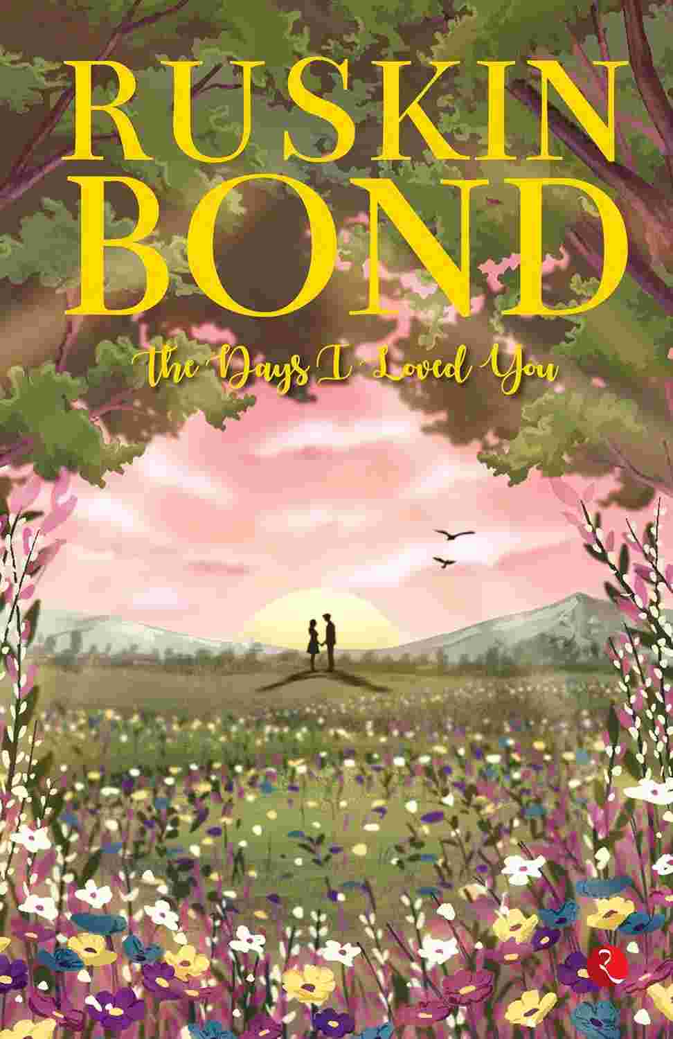 The Days I Loved You – By Ruskin Bond (Published by Rupa Publications India)