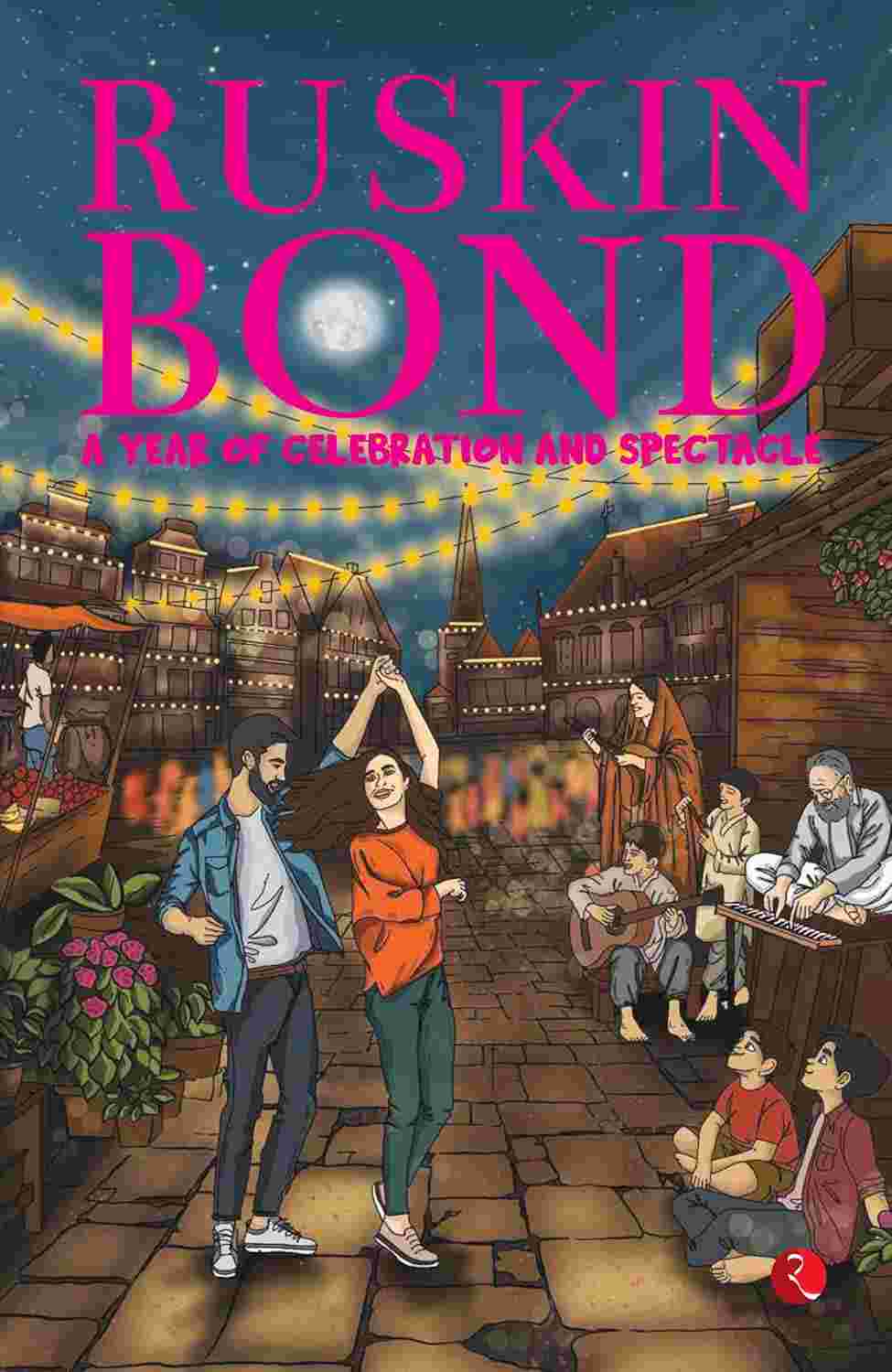 : A Year of Celebration and Spectacle – By Ruskin Bond (Published by Rupa Publications India)