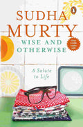 Wise & Otherwise: A Salute to Life By Sudha Murty
