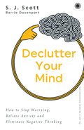 Declutter Your Mind: How to Stop Worrying, Relieve Anxiety, and Eliminate Negative Thinking