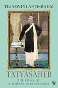 Tatyasaheb: The Story of a Bombay Entrepreneur By Tejaswini Apte-Rahm