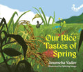 Our Rice Tastes of Spring by Anumeha Yadav, Illustrated by Spitting Image