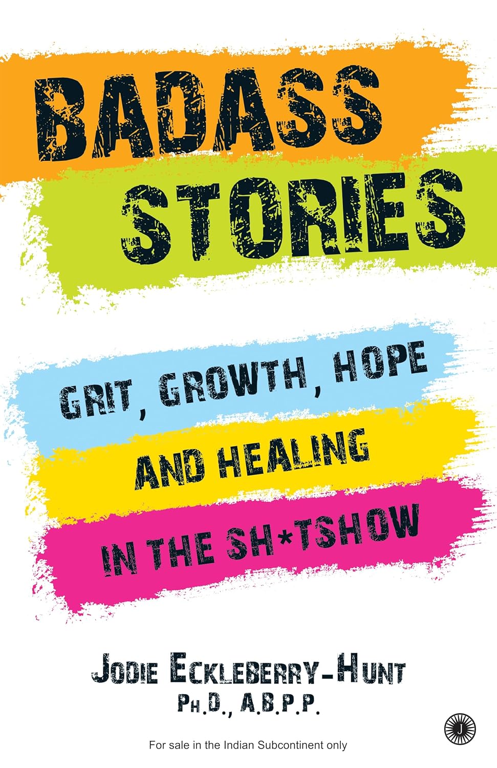 Badass Stories: Grit, Growth, Hope and Healing in the Sh*tshow