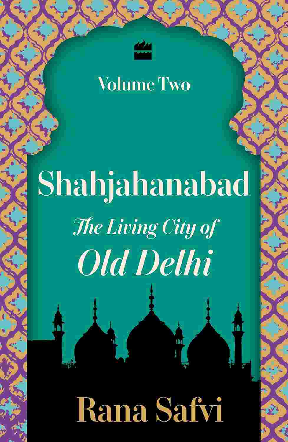 Shahjahanabad: The Living City of Old Delhi Volume Two