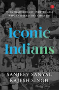 Iconic Indians: 75 Extraordinary Individuals Who Inspired the Country – Sanjeev Sanyal & Rajesh Singh