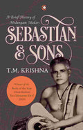 Sebastian and Sons: A Brief History of the Mrdangam Makers – By T.M. Krishna (Author)