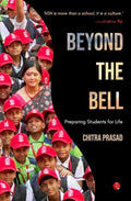 Beyond the Bell: Preparing Students for Life – By Chitra Prasad (Published by Rupa Publications India)