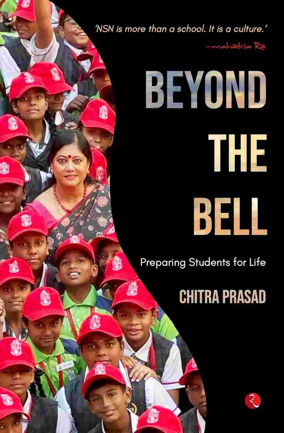 Beyond the Bell: Preparing Students for Life – By Chitra Prasad (Published by Rupa Publications India)