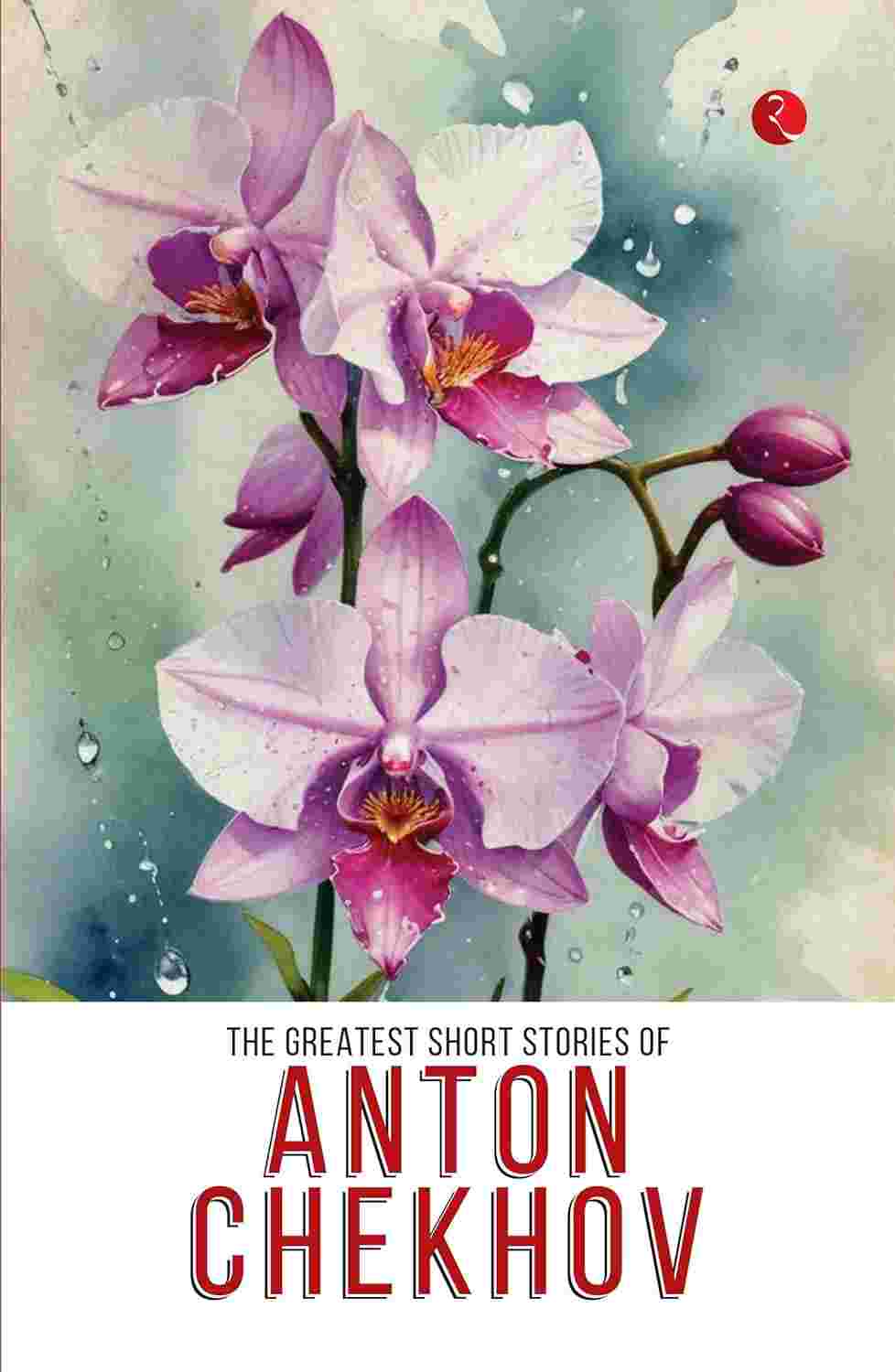 The Greatest Short Stories of Anton Chekhov – By Anton Chekhov (Published by Rupa Publications India)