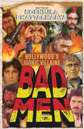 Bad Men: Bollywood’s Iconic Villains – Roshmila Bhattacharya