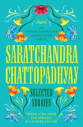 Saratchandra Chattopadhyay: Selected Stories By Saratchandra Chattopadhyay (Translated by Anchita Ghatak)