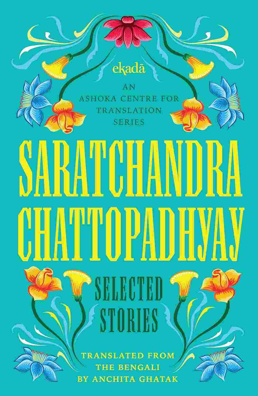 Saratchandra Chattopadhyay: Selected Stories By Saratchandra Chattopadhyay (Translated by Anchita Ghatak)