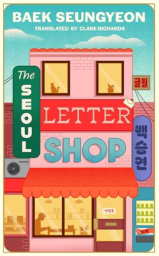 The Seoul Letter Shop: A Heartwarming Healing Fiction Novel Set in a Boutique Korean Stationery Store - Baek Seungyeon (Translated by Clare Richards)