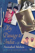 My Passage to India: A Memoir by Annabel Mehta and Georgina Brown