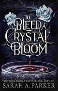 To Bleed a Crystal Bloom By Sarah A. Parker (Crystal Bloom Series, Book 1)