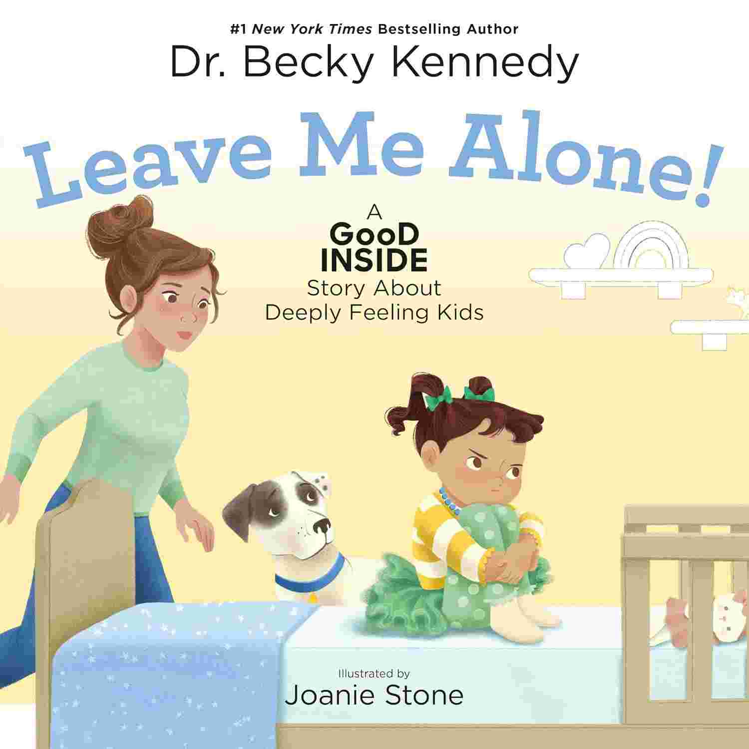 Leave Me Alone!: A Good Inside Story About Deeply Feeling Kids - Dr. Becky Kennedy & Joanie Stone | Buy Online at Beetle Bookshop