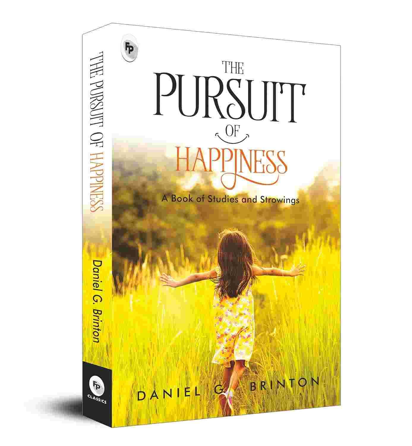 The Pursuit of Happiness: A Book of Studies and Strowings By Daniel G. Brinton