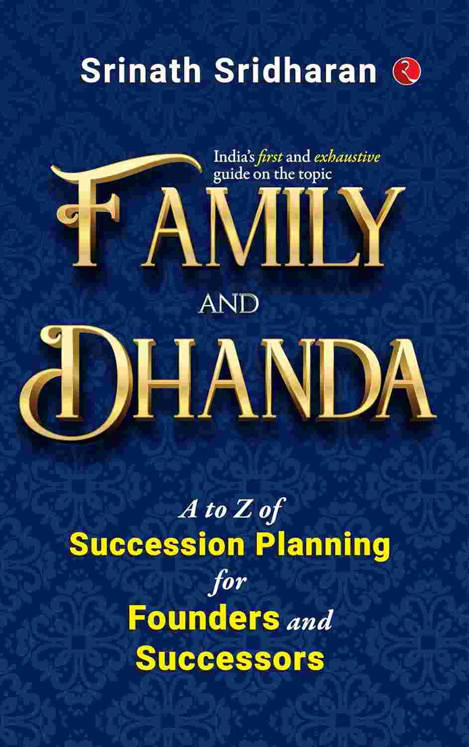 Family and Dhanda: A to Z of Succession Planning for Founders and Successors – By Dr. Srinath Sridharan (Published by Rupa Publications India)