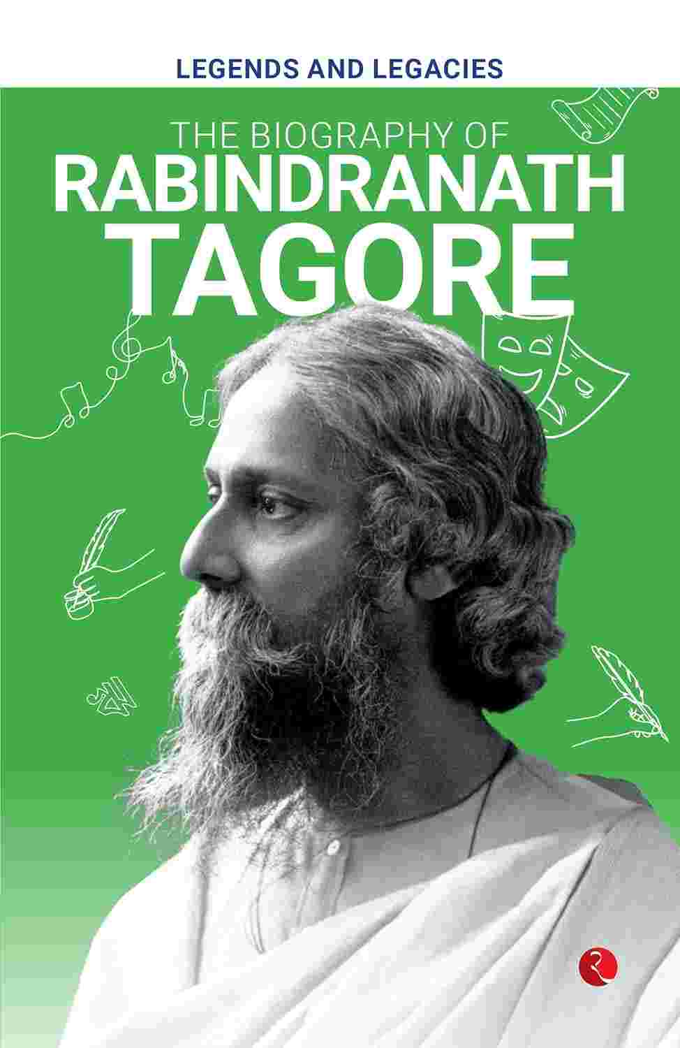 Legends and Legacies: The Biography of Rabindranath Tagore – Published by Rupa Publications India