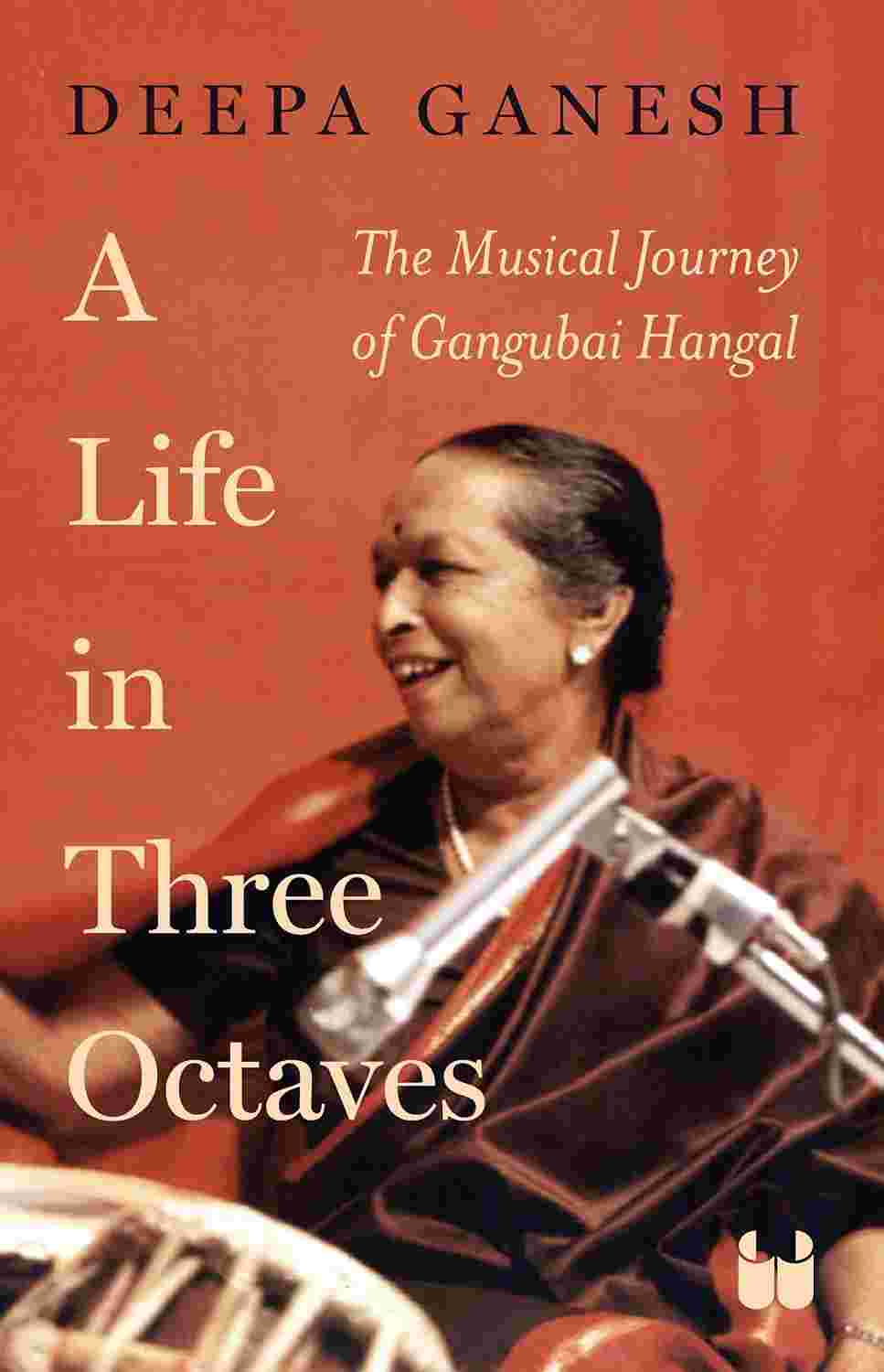 A Life in Three Octaves: The Musical Journey of Gangubai Hangal by Deepa Ganesh