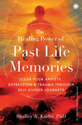 The Healing Power of Past Life Memories - Shelley A. Kaehr