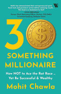 30 Something Millionaire: How NOT to Ace the Rat Race – Yet be Successful & Wealthy By Mohit Chawla