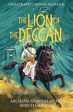 Chhatrapati Shivaji Maharaj: The Lion of the Deccan